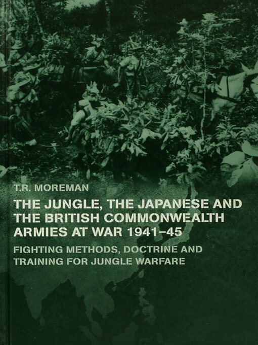 Title details for The Jungle, Japanese and the British Commonwealth Armies at War, 1941-45 by Tim Moreman - Available